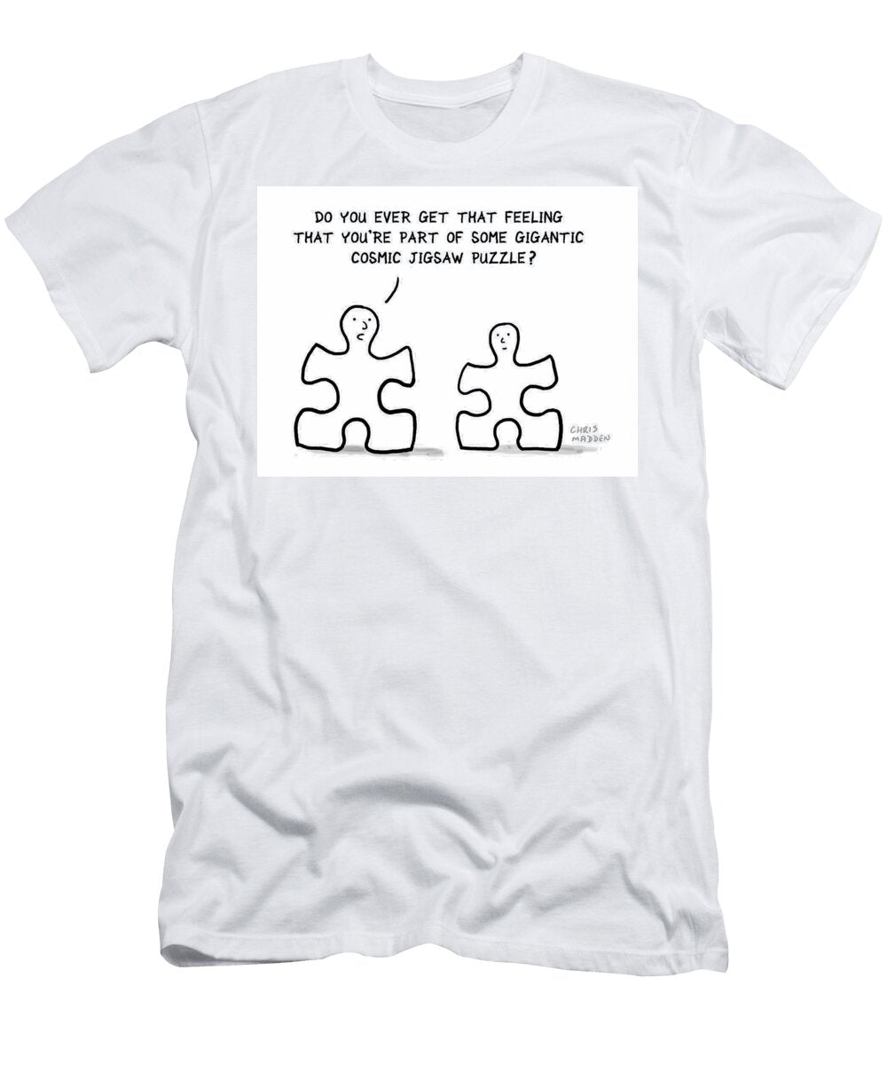 Do You Ever Get That Feeling That Youre Part of Some Chris Madden T-Shirt