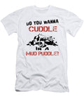 Do You Wanna Cuddle in a Mud Puddle Tinh Tran Le Thanh T-Shirt