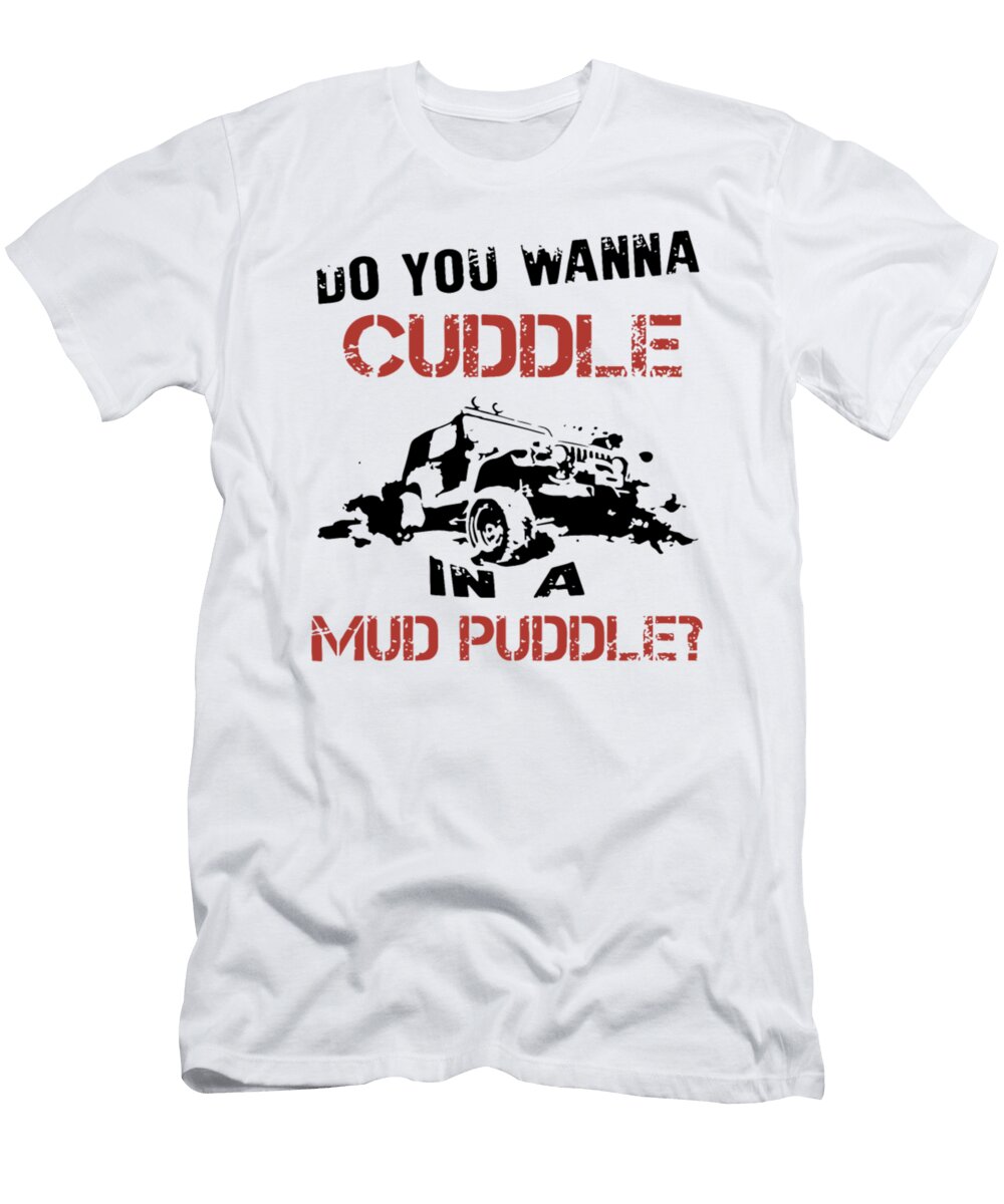 Do You Wanna Cuddle in a Mud Puddle Tinh Tran Le Thanh T-Shirt