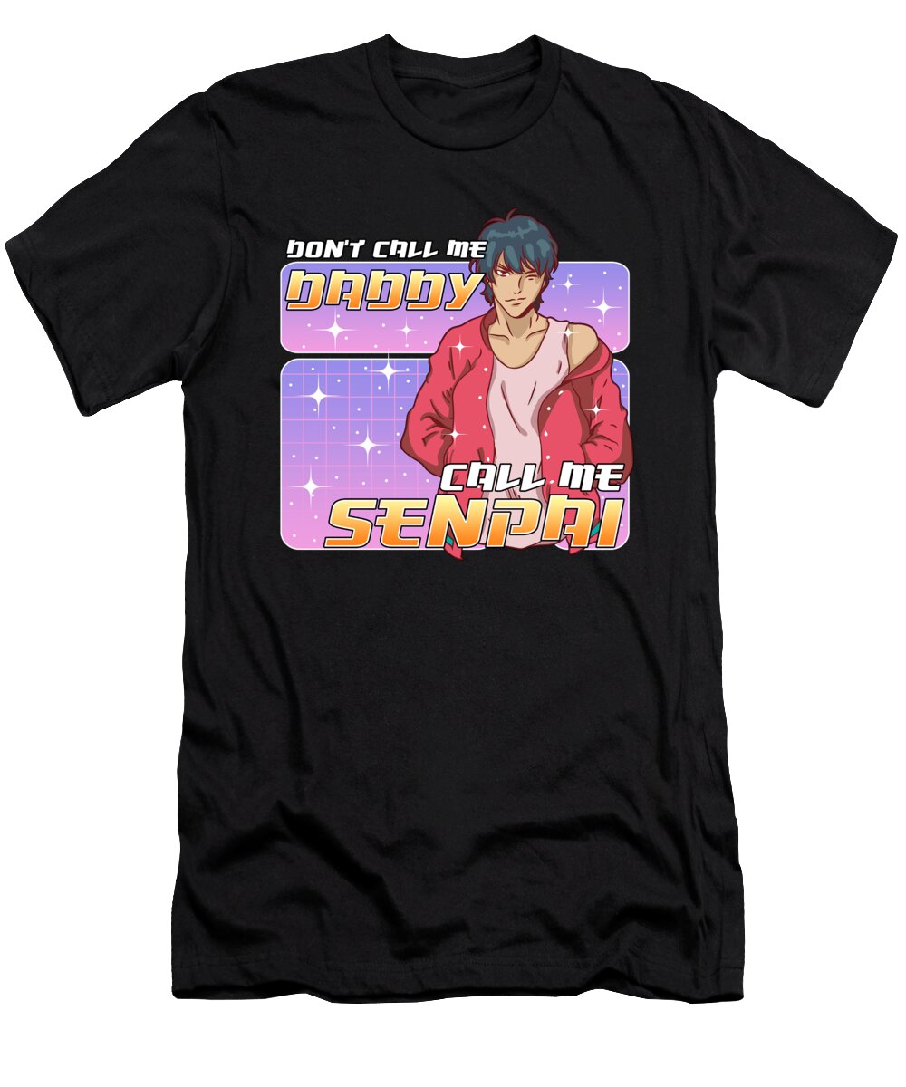 Dont Call Me Daddy Call Me Senpai Anime the Perfect Presents T-Shirt