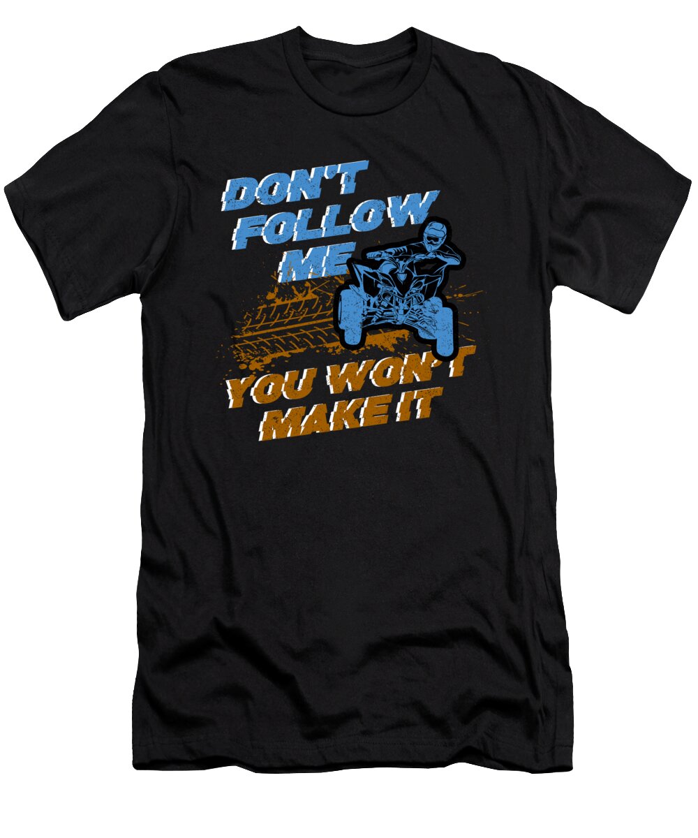 Dont Follow Me Atv Quad Offroad Motorsport Gift Thomas Larch T-Shirt