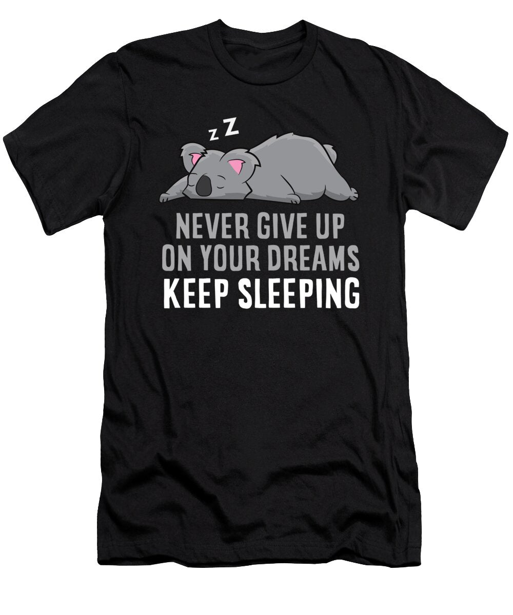 Dont Give Up Your Dreams Keep Sleeping Eq Designs T-Shirt