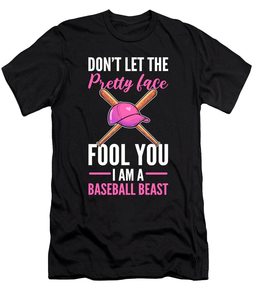 Dont Let the Pretty Face Fool You Im a Baseball Beast Alessandra Roth T-Shirt