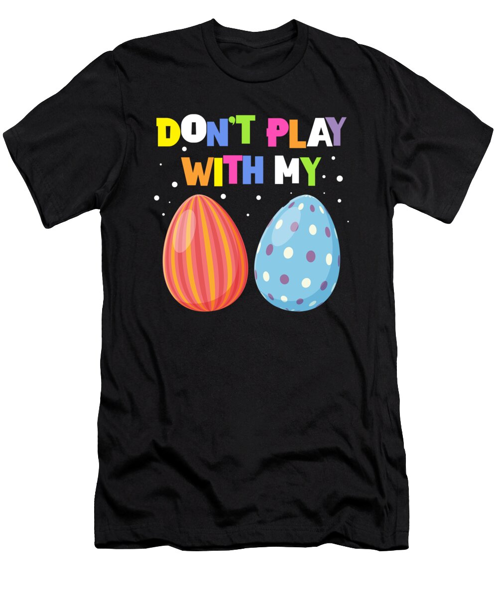 Dont Play with My Eggs Funny Easter Bunny Gift Thomas Larch T-Shirt