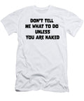 Dont Tell Me What to Do Unless You Are Naked Felixshirts T-Shirt