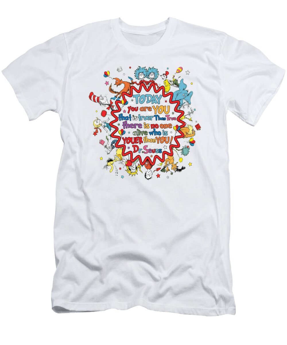 Dr Seuss Today You Are You That Is Truer Than True There Is No One Alive Who Is Youer Than You Tnd Faarts T-Shirt