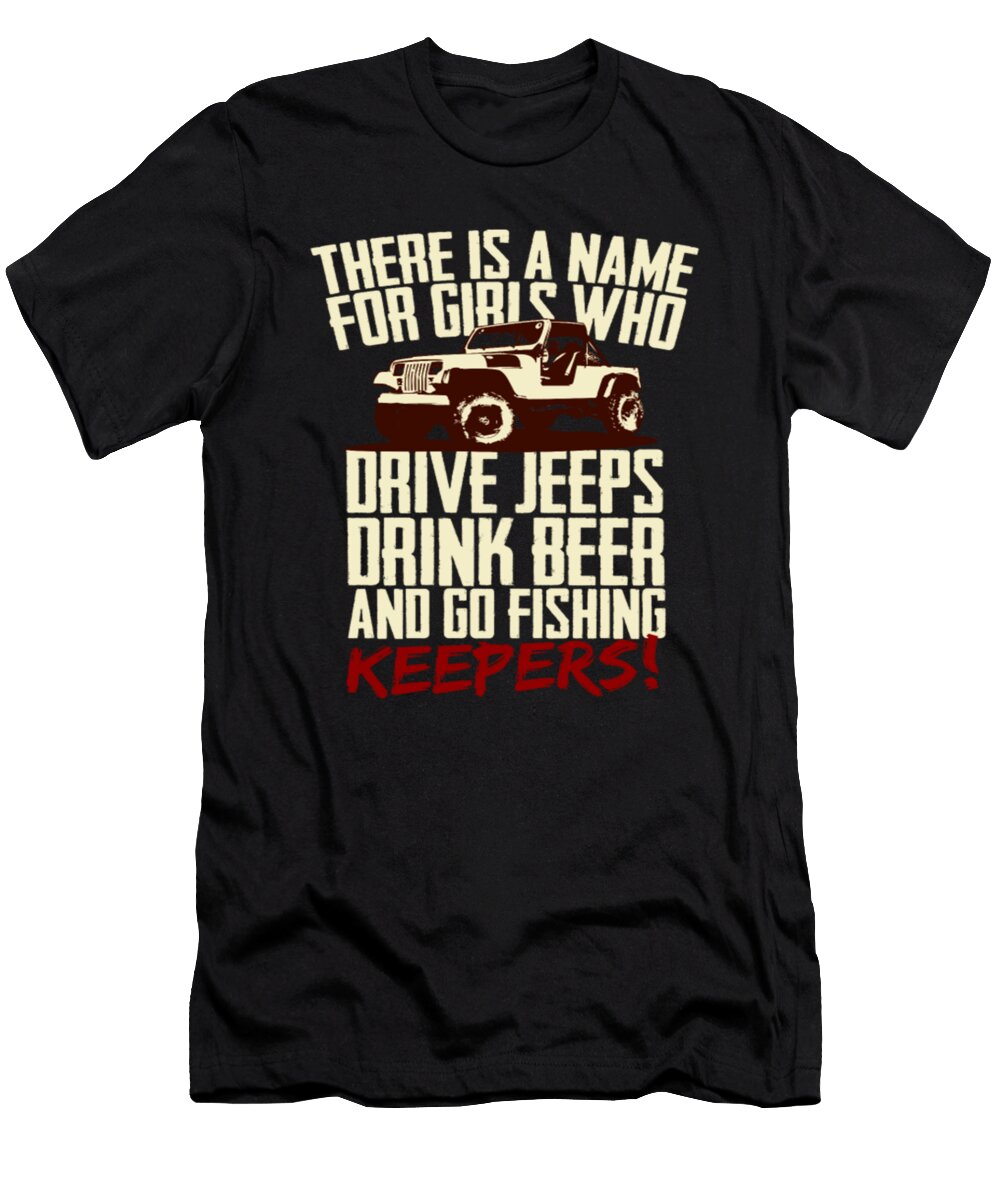 Drive Jeeps Drink Beer and Go Fishing Keepers Tinh Tran Le Thanh T-Shirt