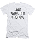 Easily Distracted By Offroading Funny Gift Idea for Hobby Lover Fanatic Quote Addict Gag Fan Joke Funnygiftscreation T-Shirt
