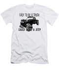 Easy to Be a Truck Hard to Be a Jeep Tinh Tran Le Thanh T-Shirt