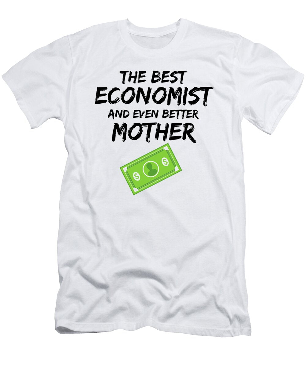 Economist Mom Best Ever Funny Gift Idea Funny Gift Ideas T-Shirt