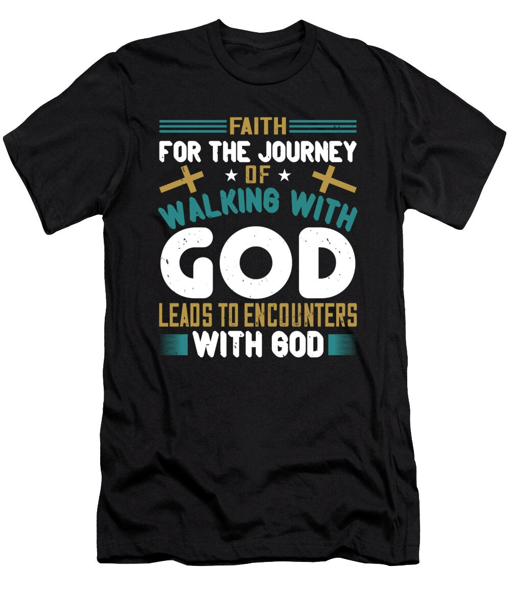 Faith for the Journey of Walking with God Leads to Encounters with God Jacob Zelazny T-Shirt