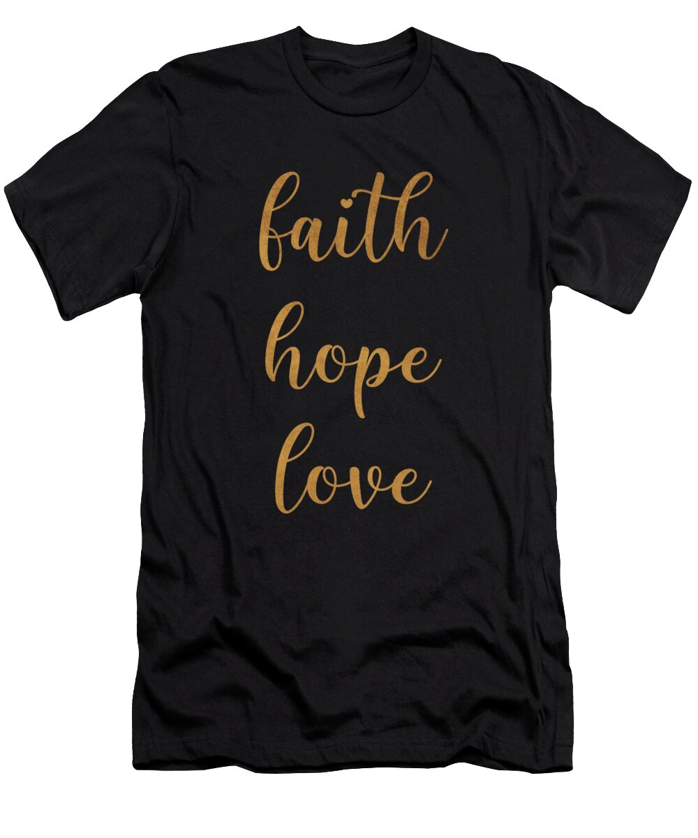 Faith Hope Love 1 1 Corinthians 13 13 Bible Verse Print Quote Typography Motivation White Cosmic Soup T-Shirt