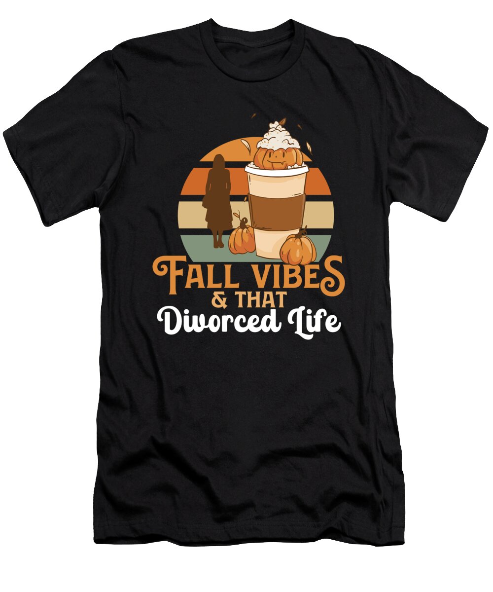 Fall Vibes That Divorce Life Funny Ex Wife Ex Husband Maximus Designs T-Shirt