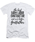 Farm Labor Contractor Godfather Funny Gift Idea for Godparent Gag Inspiring Joke the Best and Even Better Funny Gift Ideas T-Shirt