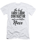 Farm Labor Contractor Niece Funny Gift Idea for Nieces Gag Inspiring Joke the Best and Even Better Funny Gift Ideas T-Shirt