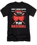 First I Drink Coffee Then I Play Baseball Alessandra Roth T-Shirt