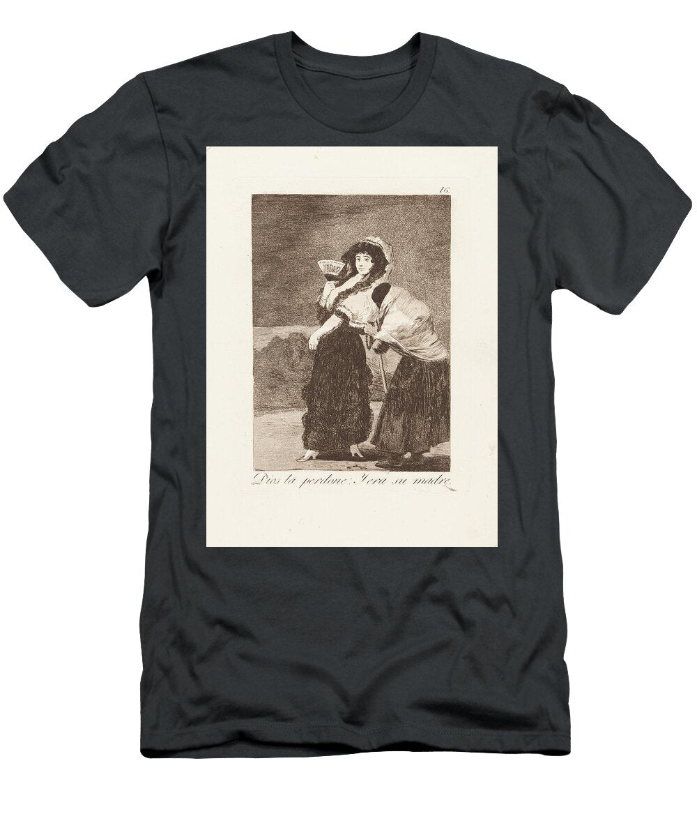 Francisco De Goya 1746 Fuendetodos Bordeaux 1828 God Forgive and Was His Mother Arpina Shop T-Shirt