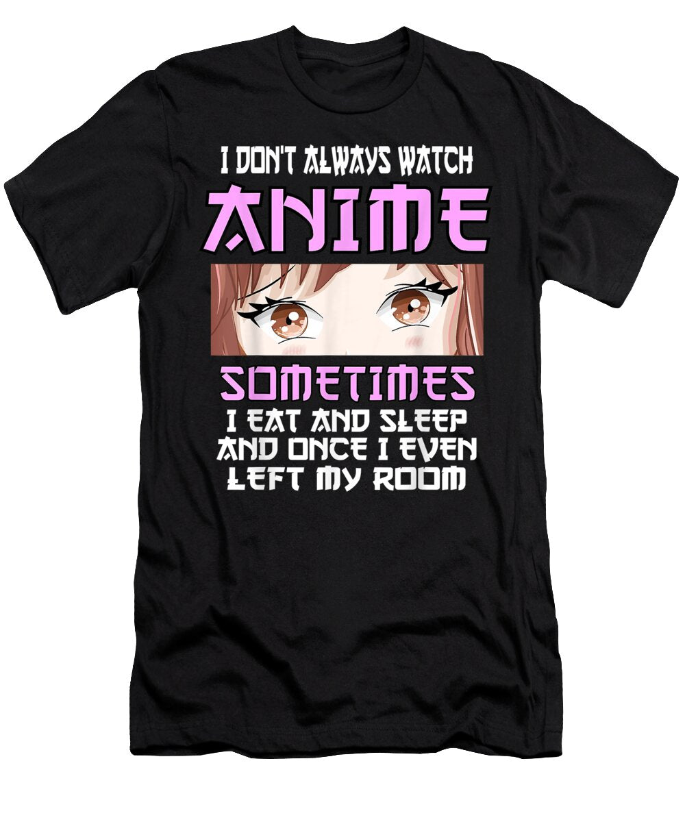 Funny Anime I Dont Always Watch Anime Otaku Teen Girls Dnt Prints T-Shirt