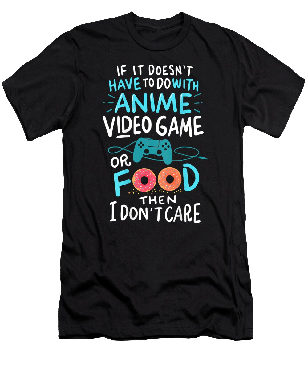 Funny Anime Video Games or Food Who Love Anime Fans Dnt Prints T-Shirt