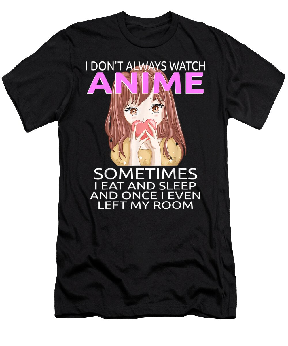 Funny I Dont Always Watch Anime for Teen Girls Women Dnt Prints T-Shirt