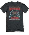 Funny I Have Two Titles Brother Gamer Aubrey Alberic T-Shirt