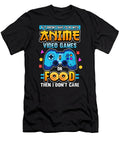 Funny If Its Not Anime Video Games or Food I Dont Care Gift Idea Dnt Prints T-Shirt