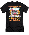Funny If Its Not Anime Video Games or Food I Dont Care Gifts Love Dnt Prints T-Shirt