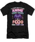 Funny If Its Not Anime Video Games or Food I Dont Care Pun Day Gift Dnt Prints T-Shirt