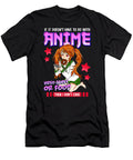 Funny If Its Not Anime Video Games or Food I Dont Care Pun Gift Dnt Prints T-Shirt