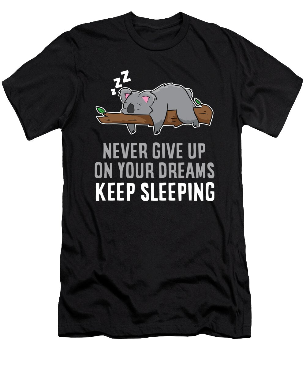 Funny Koala Never Give Up on Your Dreams Eq Designs T-Shirt