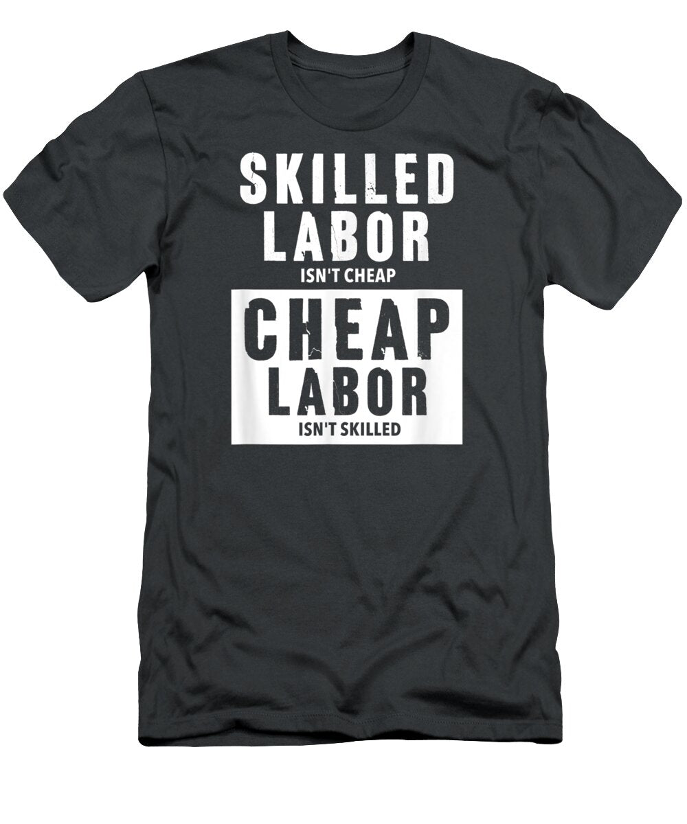 Funny Labor Skilled Labor Isnt Cheap Labor Day Oghenetejiri5c T-Shirt