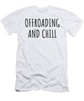 Funny Offroading and Chill Novelty Gift Idea for Hobby Lover Fan Zen Quote Relaxing Gag Chilling Funnygiftscreation T-Shirt