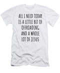 Funny Offroading Christian Catholic Gift All I Need Is Whole Lot of Jesus Funnygiftscreation T-Shirt