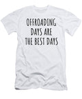 Funny Offroading Days Are the Best Days Gift Idea for Hobby Lover Fan Quote Inspirational Gag Funnygiftscreation T-Shirt