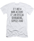 Funny Offroading Its Not a Bank Account Official Supplies Fund Hilarious Gift Idea Hobby Lover Sarcastic Quote Fan Gag Funnygiftscreation T-Shirt