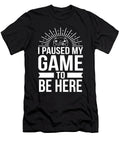 Gamer I Paused My Game to Be Here Gaming Gift Haselshirt T-Shirt