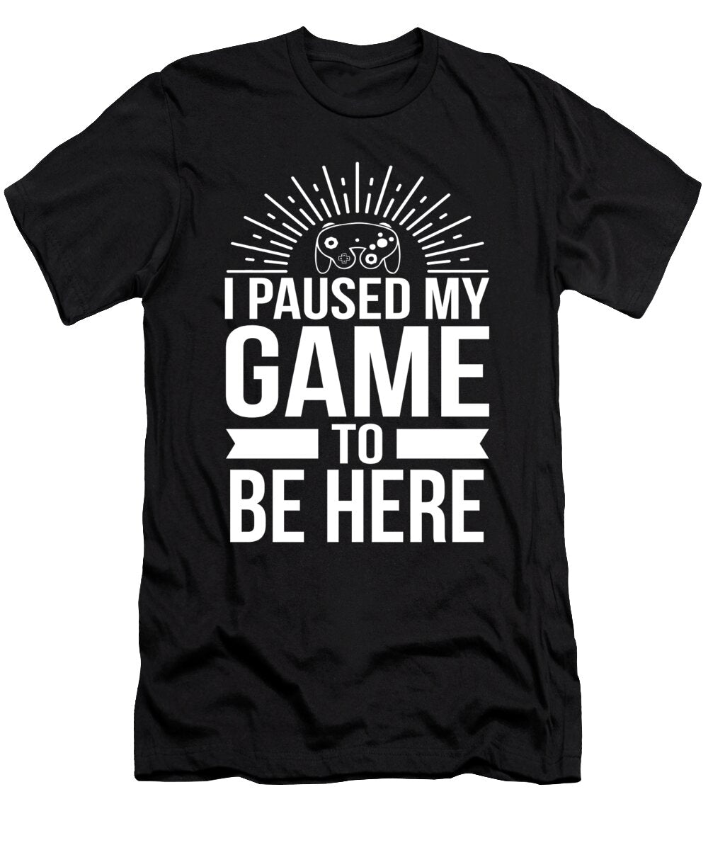 Gamer I Paused My Game to Be Here Gaming Gift Haselshirt T-Shirt