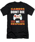 Gamers Dont Die We Respawn Video Game Gamer Alessandra Roth T-Shirt