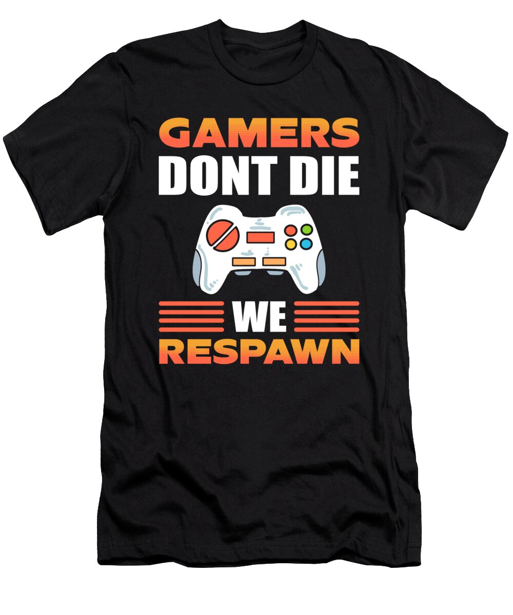 Gamers Dont Die We Respawn Video Game Gamer Alessandra Roth T-Shirt