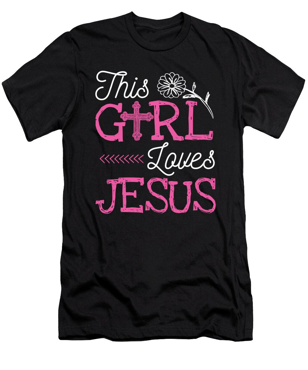 Girl Loves Jesus Faith for Church and God Believer Tom Schiesswald T-Shirt