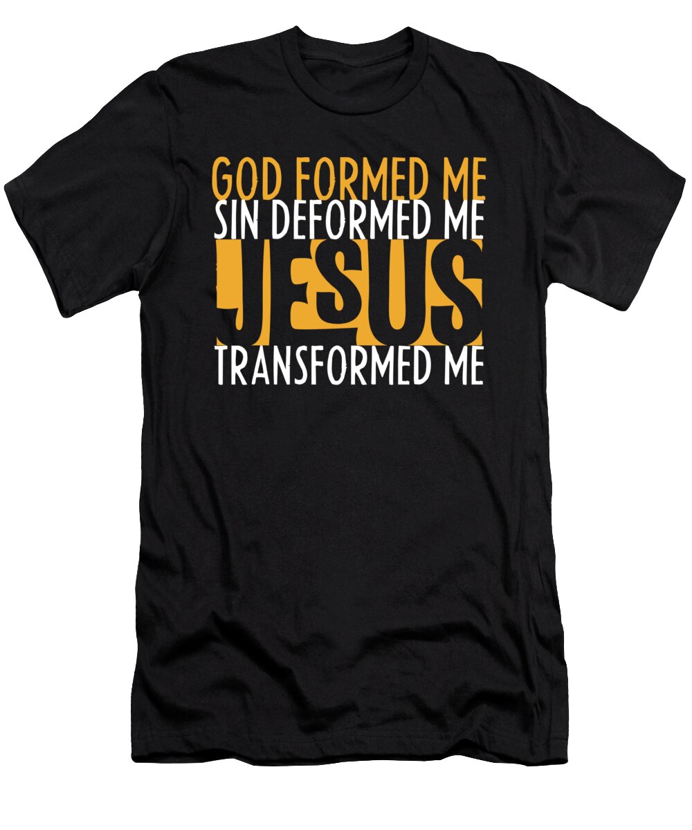 God Formed Me Sin Deformed Me Jesus Transformed Me Design Noirty Designs T-Shirt