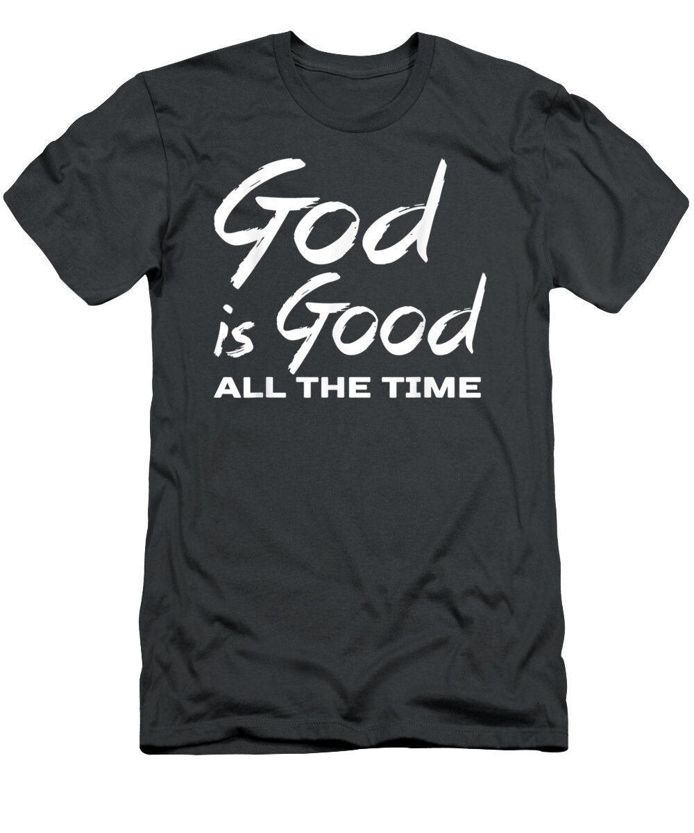 God Is Good All the Time Christian Worship Preachers Angelo Jessie T-Shirt