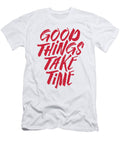 Good Things Take Time Positive Humor Painting Illustration Julien T-Shirt