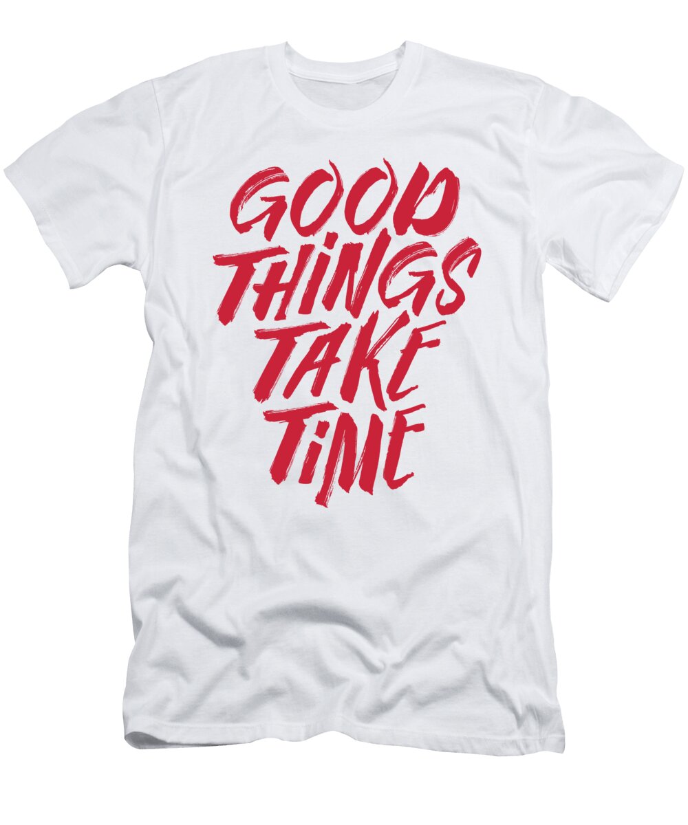 Good Things Take Time Positive Humor Painting Illustration Julien T-Shirt