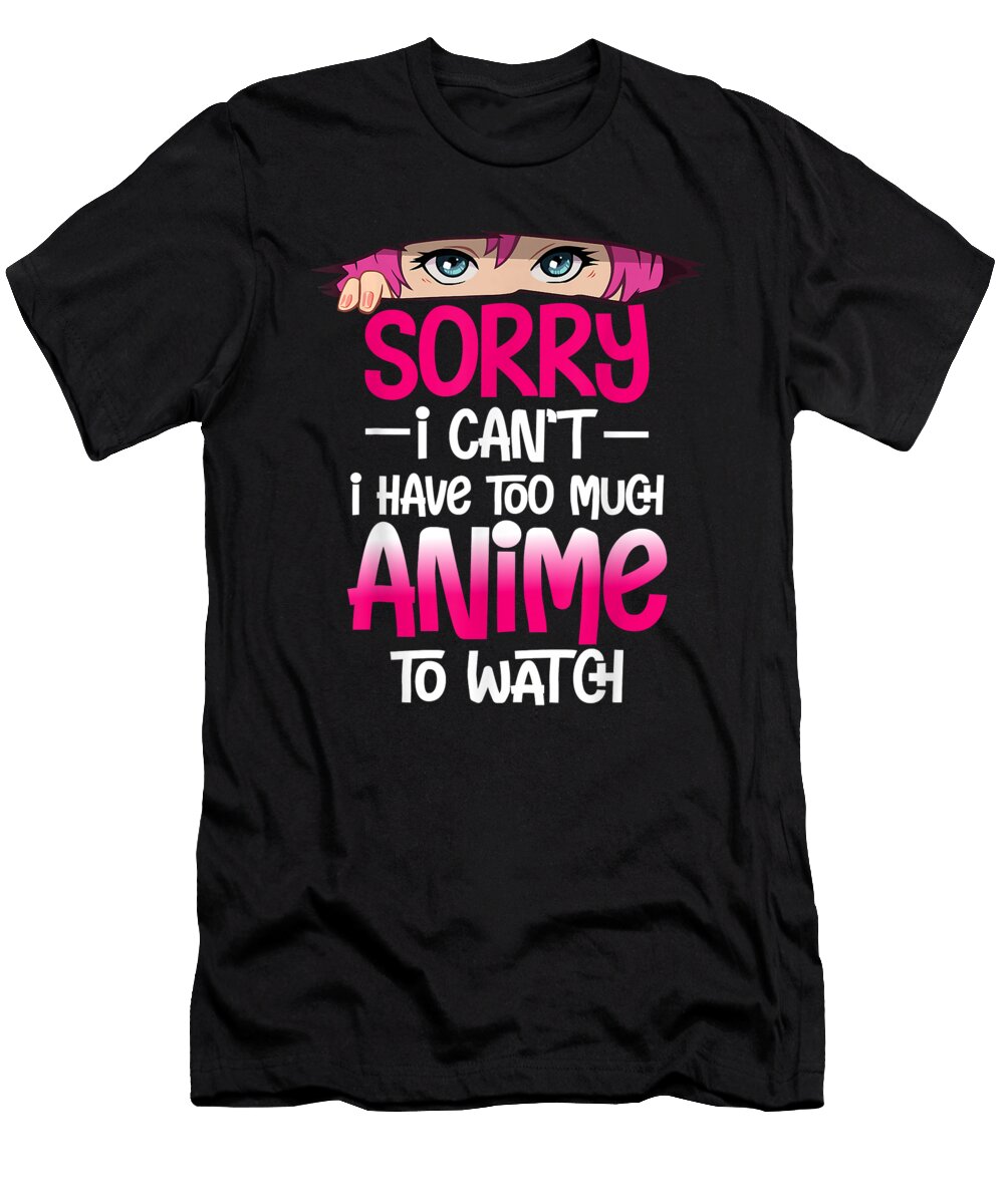 Goodness Poetic Sorry I Cant I Have Too Much Anime to Watch Gifts Christmas Holiday Ezone Prints T-Shirt
