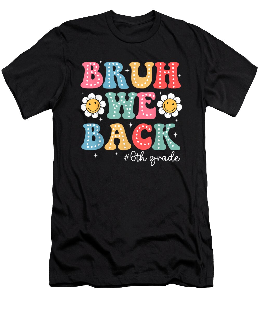 Groovy Bruh We Back 6th Grade Back to School Teachers Kids Dhbubble T-Shirt