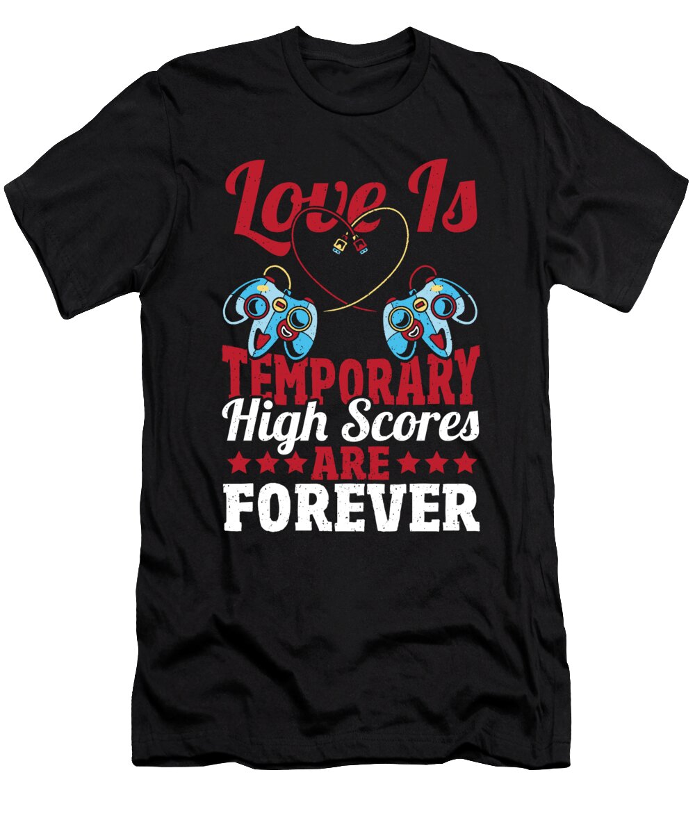 High Scores Are Forever Video Games Player Valentines Day Alessandra Roth T-Shirt