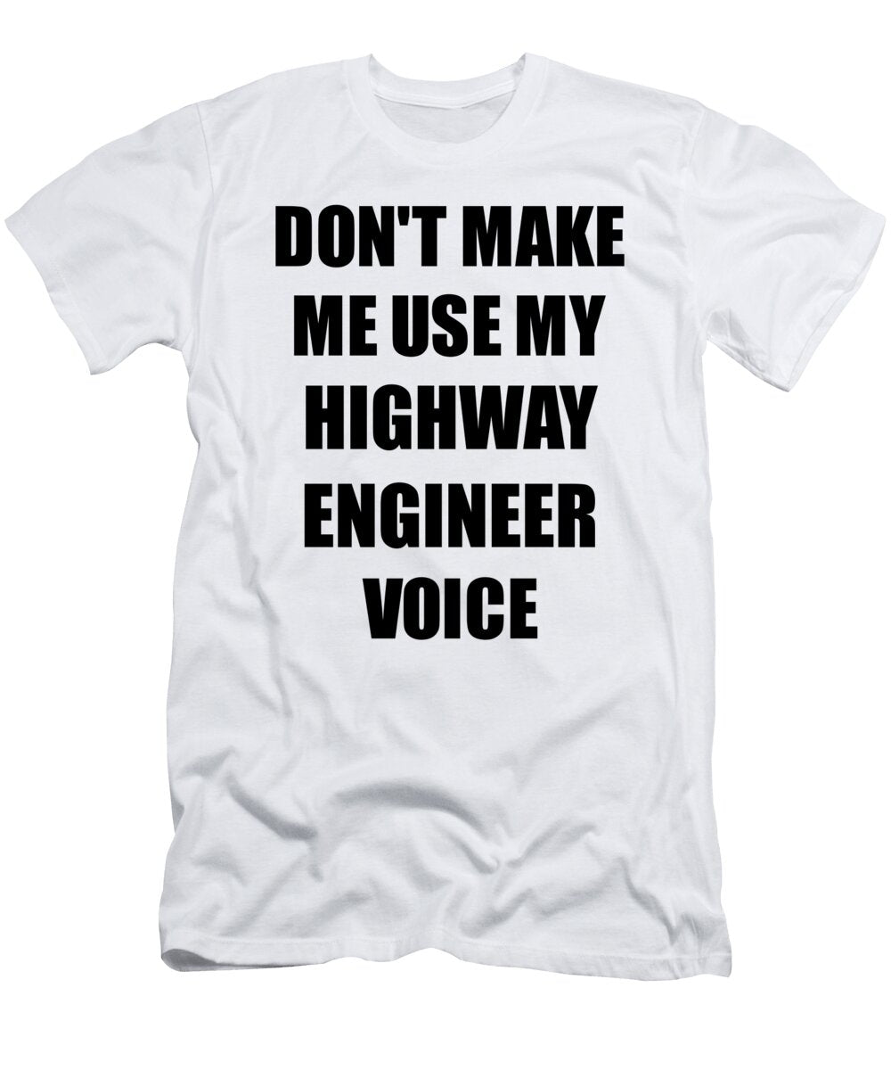 Highway Engineer Voice Gift for Coworkers Funny Present Idea Funny Gift Ideas T-Shirt