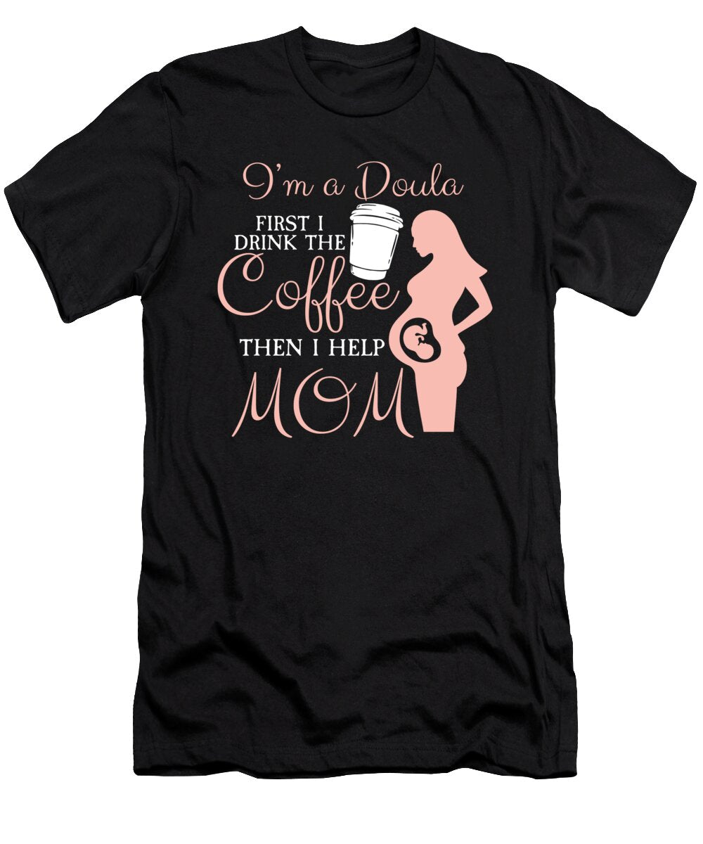 I Am a Doula Midwife Pregnancy Support Birth Labor Florian Dold Art T-Shirt