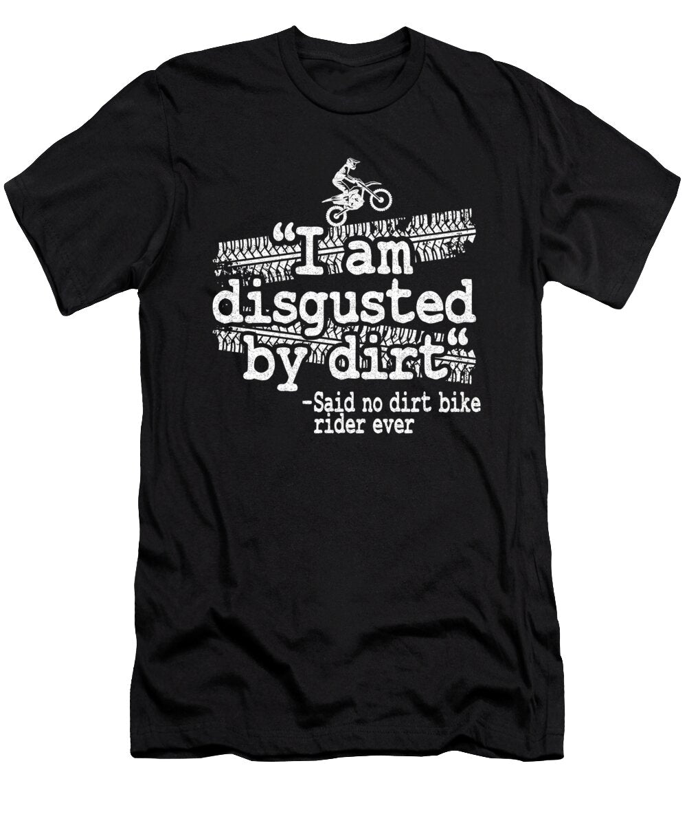 I Am Disgusted By Dirt Quote Funny Motocross Lisa Stronzi T-Shirt